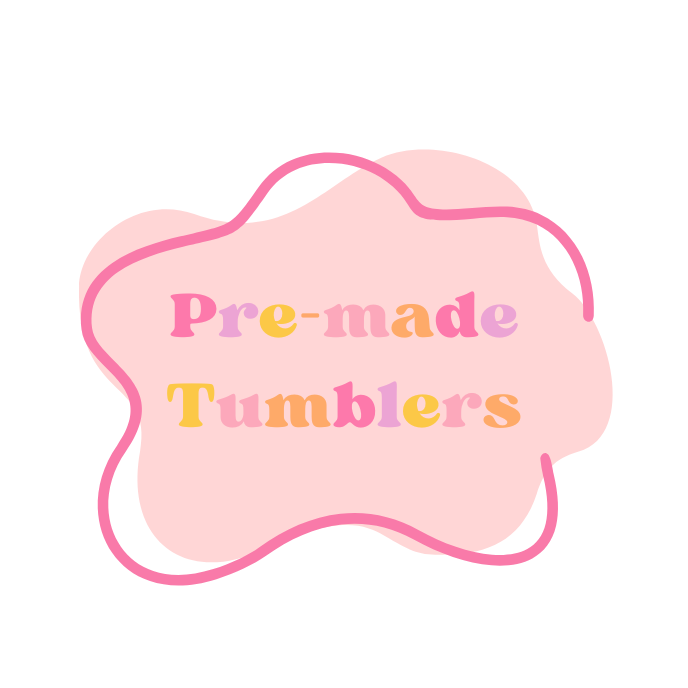 Pre-made Tumblers