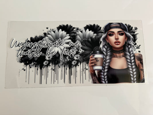 16oz Wrap - TATTOO GIRL - UNDERESTIMATE ME THAT'LL BE FUN